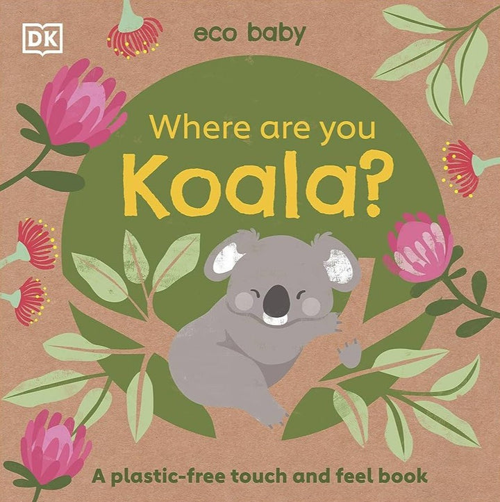 Eco Baby: Where Are You Koala? A Plastic-Free Touch And Feel